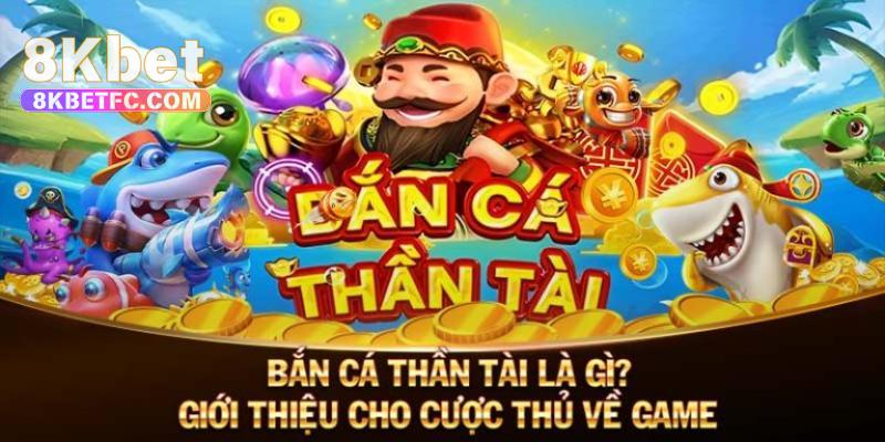 Bắn cá thần tài với thông tin tổng quan chung