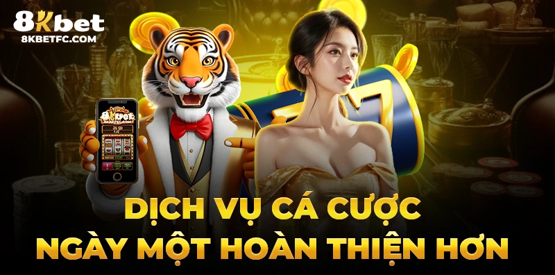 Dịch vụ cá cược ngày một hoàn thiện hơn