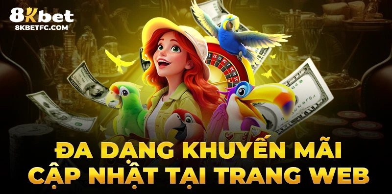 Đa dạng khuyến mãi cập nhật tại trang chủ 8kbet